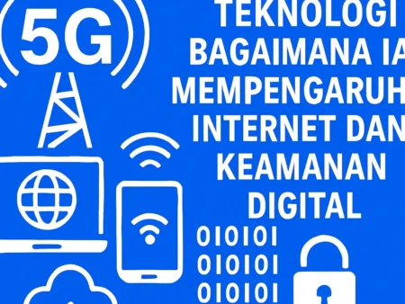 Teknologi 5G: Bagaimana Ia Mempengaruhi Internet dan Keamanan Digital